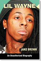 Lil Wayne (an Unauthorized Biography)