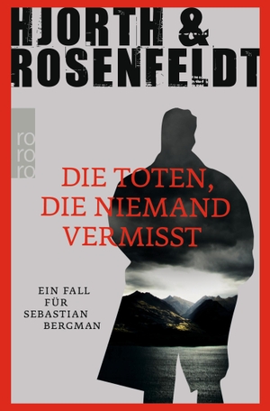 Hjorth, Michael / Hans Rosenfeldt. Die Toten, die niemand vermisst - Ein Fall für Sebastian Bergman. Rowohlt Taschenbuch, 2014.