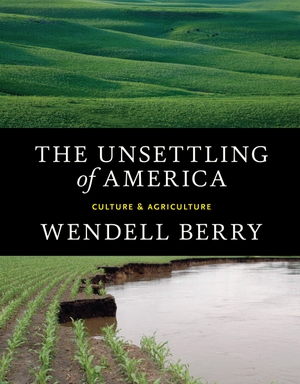 Berry, Wendell. The Unsettling of America - Culture & Agriculture. Catapult, 2015.