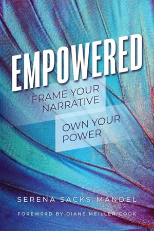 Sacks-Mandel, Serena. Empowered - Frame Your Narrative. Own Your Power.. Aurora Corialis Publishing, 2024.