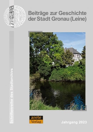 Stadt Gronau (Hrsg.). Beiträge zur Geschichte der Stadt Gronau (Leine) - Jahrgang 2023. arete Verlag, 2023.