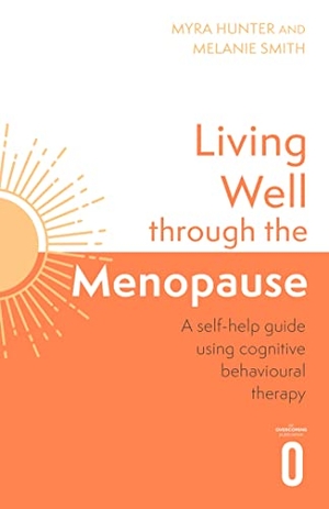 Smith, Melanie / Myra Hunter. Living Well Through The Menopause - An evidence-based cognitive behavioural guide. Little, Brown Book Group, 2024.