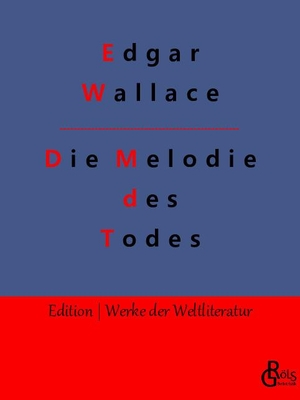 Wallace, Edgar. Die Melodie des Todes. Gröls Verlag, 2022.