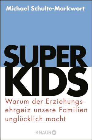 Schulte-Markwort, Michael. Superkids - Warum der Erziehungsehrgeiz unsere Familien unglücklich macht. Droemer Knaur, 2017.
