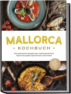 Martin, Louise. Mallorca Kochbuch: Die leckersten Rezepte der mallorquinischen Küche für jeden Geschmack und Anlass - inkl. Brotrezepten, Fingerfood, Aufstrichen & Getränken. Edition Lunerion, 2024.