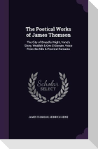 The Poetical Works of James Thomson: The City of Dreadful Night, Vane's Story, Weddah & Om-El-Bonain, Voice From the Nile & Poetical Remains