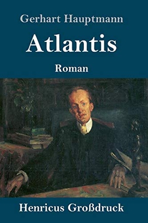Hauptmann, Gerhart. Atlantis (Großdruck). Henricus, 2019.