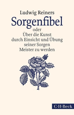 Reiners, Ludwig. Sorgenfibel - oder Über die Kunst, durch Einsicht und Übung seiner Sorgen Meister zu werden. C.H. Beck, 2014.