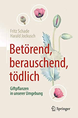 Jockusch, Harald / Fritz Schade. Betörend, berauschend, tödlich - Giftpflanzen in unserer Umgebung. Springer Berlin Heidelberg, 2018.