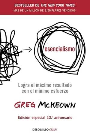 McKeown, Greg. Esencialismo (Edición Especial 10.° Aniversario) / Essentialism (10th Anniversary Special Edition). Prh Grupo Editorial, 2026.