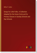 Songs for Little Folks. A Collection Adapted for the Home Circle and for Primary Classes in Sunday Schools and Day Schools