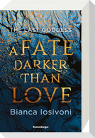The Last Goddess, Band 1: A Fate Darker Than Love (Nordische-Mythologie-Romantasy von SPIEGEL-Bestsellerautorin Bianca Iosivoni)