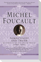 Subjectivity and Truth: Lectures at the Collège de France, 1980-1981
