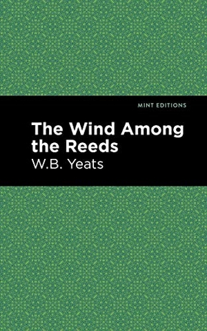 Yeats, William Butler. The Wind Among the Reeds. Mint Editions, 2020.