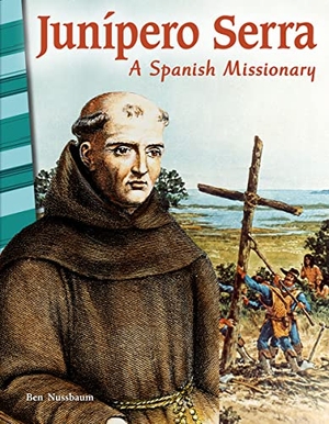 Nussbaum, Ben. Junípero Serra - A Spanish Missionary. Teacher Created Materials, 2017.