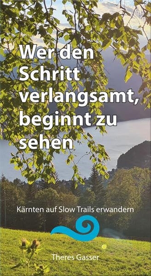 Gasser, Theres. Wer den Schritt verlangsamt, beginnt zu sehen - Kärnten auf Slow Trails erwandern. Heyn, Johannes, 2025.