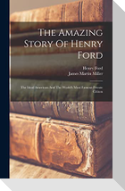 The Amazing Story Of Henry Ford