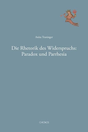 Traninger, Anita. Die Rhetorik des Widerspruchs: Paradox und Parrhesia. Chronos Verlag, 2026.