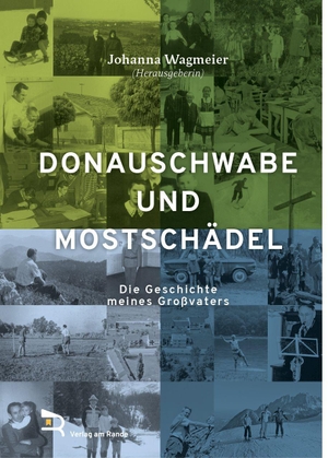 Wagmeier, Johanna (Hrsg.). DONAUSCHWABE UND MOSTSCHÄDEL - Die Geschichte meines Großvaters. Verlag am Rande, 2026.