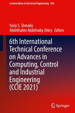 Abdelnaby Zekry, Abdelhalim / Yuriy S. Shmaliy (Hrsg.). 6th International Technical Conference on Advances in Computing, Control and Industrial Engineering (CCIE 2021). Springer Nature Singapore, 2022.