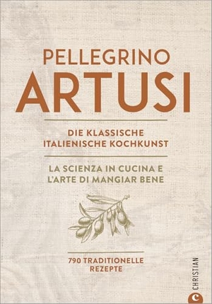 Artusi, Pellegrino. Die klassische italienische Kochkunst - Button: 800 traditionelle Rezepte. Christian Verlag GmbH, 2022.