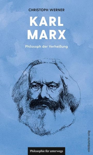 Werner, Christoph. Karl Marx - Philosoph der Verheißung. Mitteldeutscher Verlag, 2022.