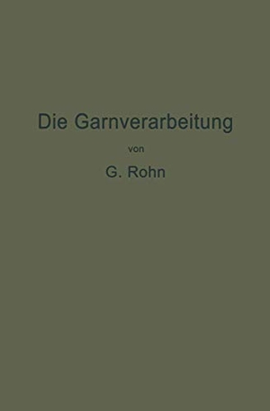Rohn, G.. Die Garnverarbeitung - Die Fadenverbindungen, ihre Entwickelung und Herstellung für die Erzeugung der textilen Waren. Springer Berlin Heidelberg, 1917.