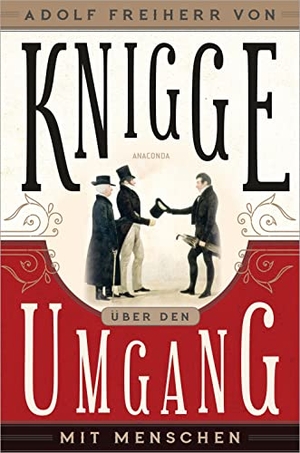 Knigge, Adolph Freiherr Von. Über den Umgang mit Menschen. Anaconda Verlag, 2021.