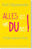 Alles ist, wie du bist!