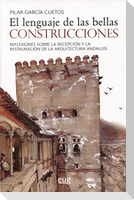 El lenguaje de las bellas construcciones : reflexiones sobre la recepción y la restauración de la arquitectura andalusí