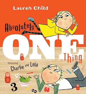 Child, Lauren. Absolutely One Thing. Candlewick Press (MA), 2016.