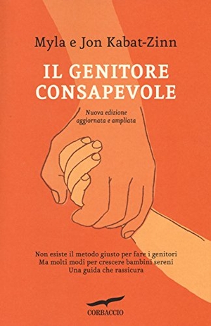 Kabat-Zinn, Jon / Myla Kabat-Zinn. Il genitore consapevole. Corbaccio, 2014.