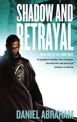 Abraham, Daniel. Shadow And Betrayal. Little Brown Book Group, 2010.