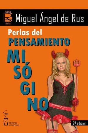 Rus García, Miguel Ángel de. Perlas del pensamiento misógino. Ediciones Irreverentes, 2009.