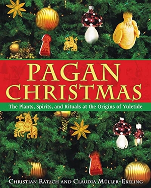 Rätsch, Christian / Claudia Müller-Ebeling. Pagan Christmas - The Plants, Spirits, and Rituals at the Origins of Yuletide. Inner Traditions/Bear & Company, 2006.