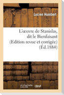 L'Oeuvre de Stanislas, Dit Le Bienfaisant (Edition Revue Et Corrigée)