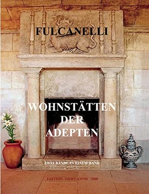 Fulcanelli. Wohnstätten der Adepten. Edition Oriflamme, 2008.