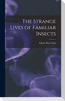 The Strange Lives of Familiar Insects