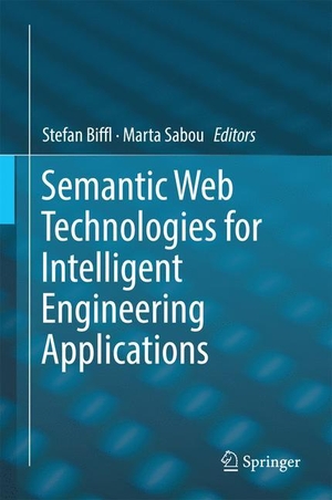 Sabou, Marta / Stefan Biffl (Hrsg.). Semantic Web Technologies for Intelligent Engineering Applications. Springer International Publishing, 2016.