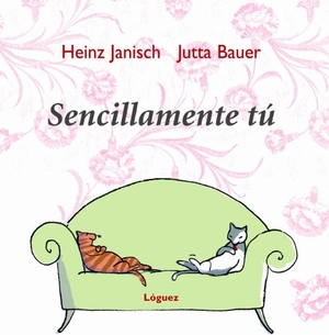 Janisch, Heinz / Jutta Bauer. Sencillamente tú. Lóguez Ediciones, 2007.