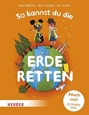 Kerensa, Paul / Ruth Valerio. So kannst du die Erde retten - Mach mit! 52 starke Tipps. Herder Verlag GmbH, 2022.