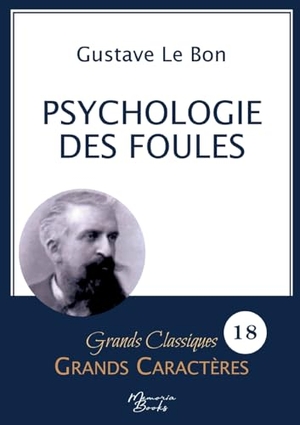 Le Bon, Gustave. Psychologie des foules en grands caractères - Police Arial 18 facile à lire. Memoria Books, 2024.