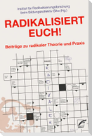 Radikalisiert euch!