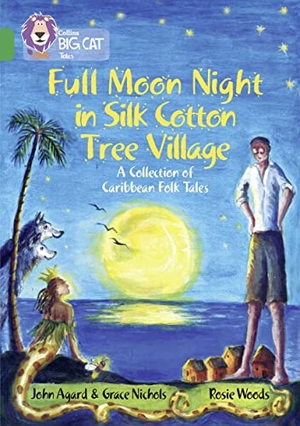 Nichols, Grace / John Agard. Full Moon Night in Silk Cotton Tree Village: A Collection of Caribbean Folk Tales - Band 15/Emerald. HarperCollins Publishers, 2016.