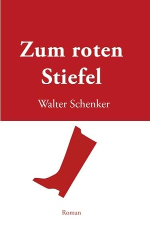 Schenker, Walter. Zum roten Stiefel. Books on Demand, 2005.
