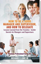 How to be a Good Manager and Supervisor, and How to Delegate