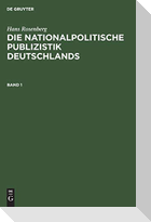Hans Rosenberg: Die nationalpolitische Publizistik Deutschlands. Band 1