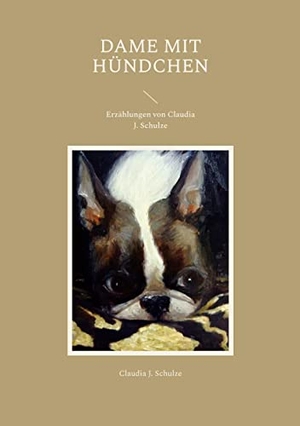 Schulze, Claudia J.. Dame mit Hündchen - Erzählungen von Claudia J. Schulze. Books on Demand, 2023.