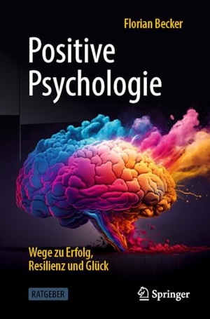Becker, Florian. Positive Psychologie - Wege zu Erfolg, Resilienz und Glück. Springer, 2024.