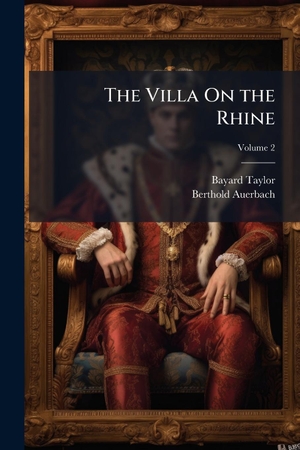 Taylor, Bayard / Berthold Auerbach. The Villa On the Rhine. Creative Media Partners, LLC, 2025.